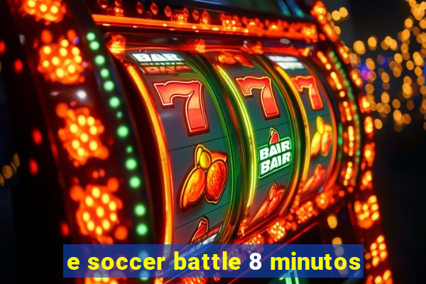 e soccer battle 8 minutos